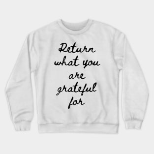 Return What You Are Grateful For Crewneck Sweatshirt